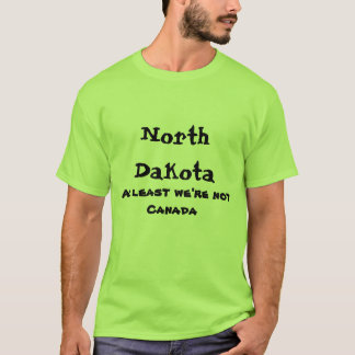 In North Dakota zijn we tenminste geen canada shir T-shirt