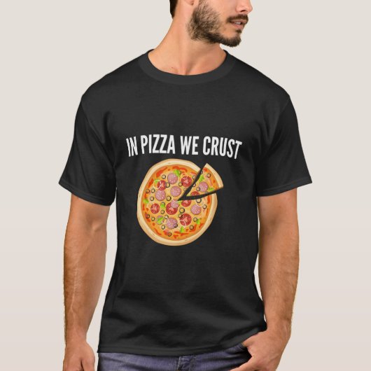 In Pizza We Crust T-shirt (Voorkant)