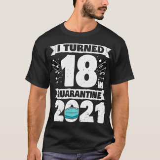 In Quarantine 2021 werd ik 18 jaar oud, 18e jaar o T-shirt