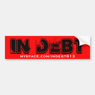 IN SCHULDEN: myspace.com/indebt613 bumpersticker