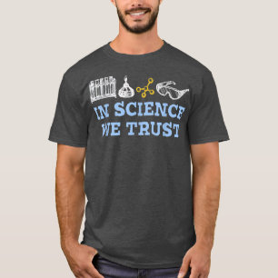In Science We Trust Chemistry Lover1148 T-shirt