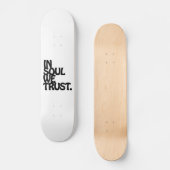 In Soul vertrouwen we. Skateboard (Voorkant)