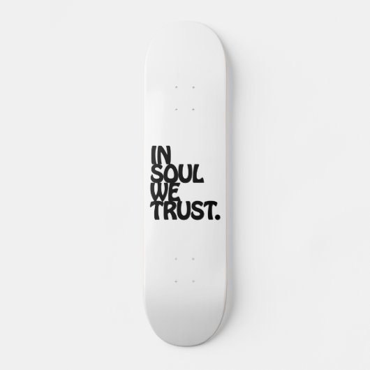 In Soul vertrouwen we. Skateboard (Voorkant)