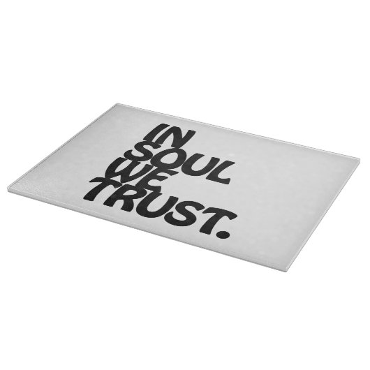In Soul vertrouwen we. Snijplank (Hoek)