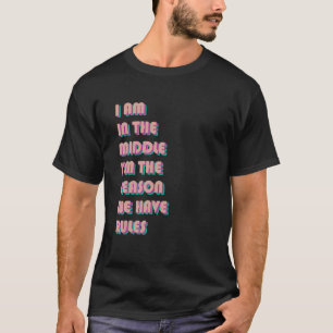 In The Middle I'm The Reason We Have Rules Coo T-shirt