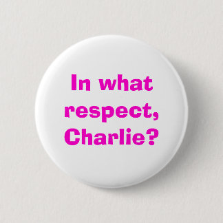 In welk opzicht, Charlie? Ronde Button 5,7 Cm
