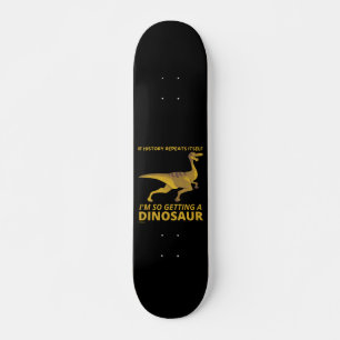 INDIEN DE GESCHIEDENIS ZELF INTREKT, DUS EEN DINOS SKATEBOARD