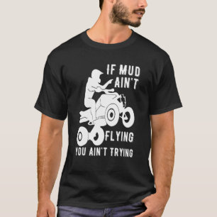 Indien de modder Aint Flying Atv Quad Four Wheeler T-shirt