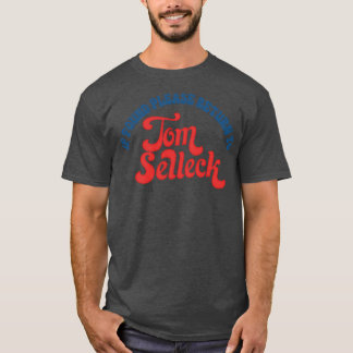 Indien gevonden, ga dan terug naar Tom Selleck 1 T-shirt