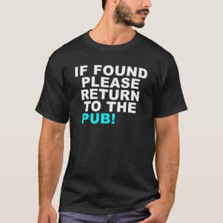 INDIEN GEVONDEN, KEER U TERUG NAAR DE PUB! T-SHIRT