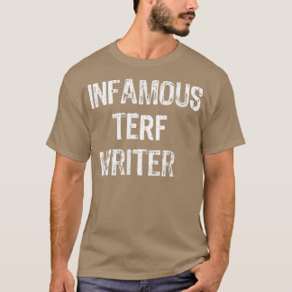 Infamous Terf Writer nice  T-shirt