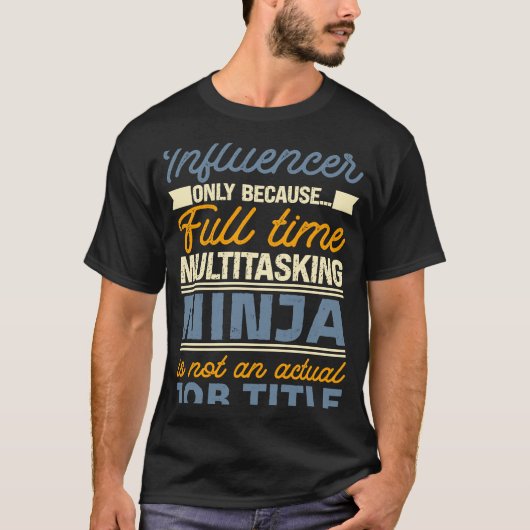 Influencer zolang full time multitasking ninja t-shirt (Voorkant)