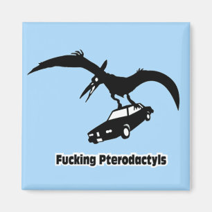 ****ing Pterodactylen! Magneet
