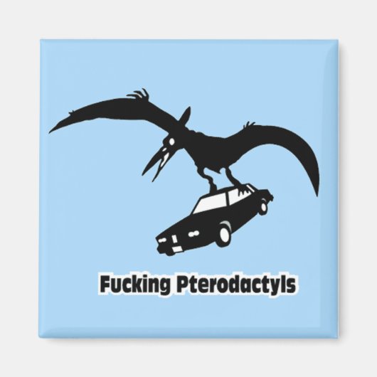 ****ing Pterodactylen! Magneet (Voorkant)