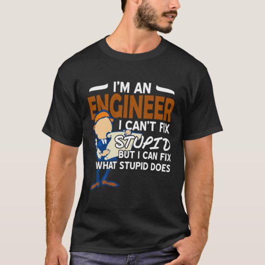 Ingenieur i Cant fix Stupid T-shirt (Voorkant)