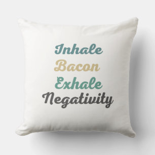 Inhale Bacon Exhale Negatitivity Sierkussen