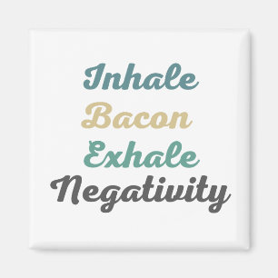 Inhale Bacon Exhale Négativité Magnets