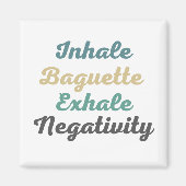 Inhale Baguette Exhale Négativité Magnets (Devant)