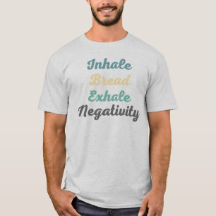 Inhale Brood Exhale Negativiteit T-Shirt