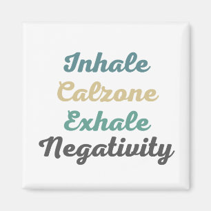 Inhale Calzone Exhale Négativité Magnets