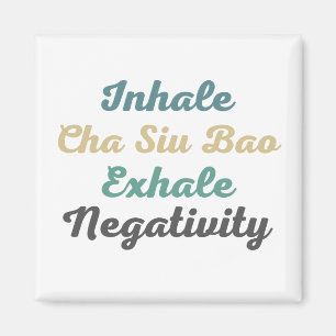 Inhale Cha Siu Bao Exhale Magnets de la Négativité