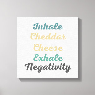 Inhale Cheddar Cheese Exhale Negativiteit Canvas Afdruk