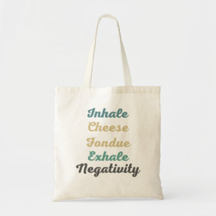 Inhale Cheese Fondue Exhale Negatitivity Canvas ta Tote Bag