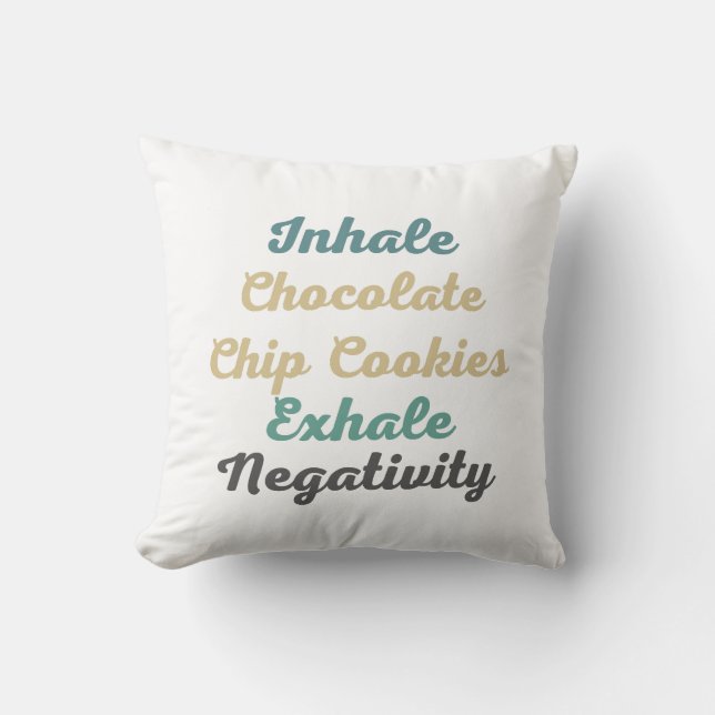 Inhale Chocolate Chip Cookies Exhale Negativiteit Kussen (Voorkant)