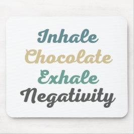 Inhale Chocolate Exhale Negatitivity-Muismat Muismat