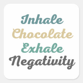 Inhale Chocolate Exhale NegativiteitsStickers Vierkante Sticker
