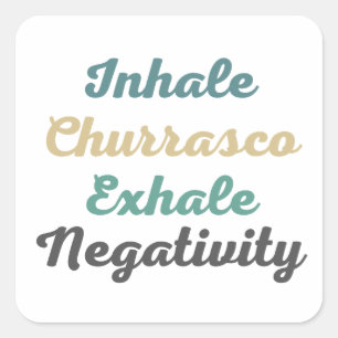 Inhale Churrasco Exhale NegativiteitsStickers Vierkante Sticker