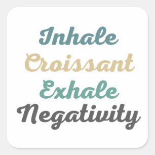 Inhale Croissant Exhale Negatitivity-Stickers Vierkante Sticker