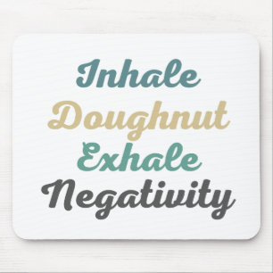 Inhale Doughnut Exhale Negatitivity-Muismat Muismat
