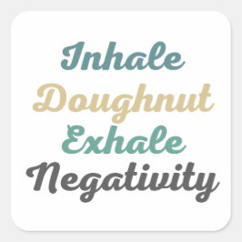 Inhale Doughnut Exhale NegativiteitsStickers Vierkante Sticker