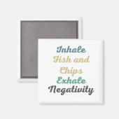 Inhale Fish and Chips Exhale Négativité Magnets (Recto/Verso)