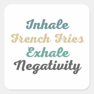 Inhale French Fries Exhale Negatitivity Stickers