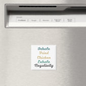Inhale Fried Chicken Exhale Negatitivity Magnets Magneet (Insitu (Vaatwasser))