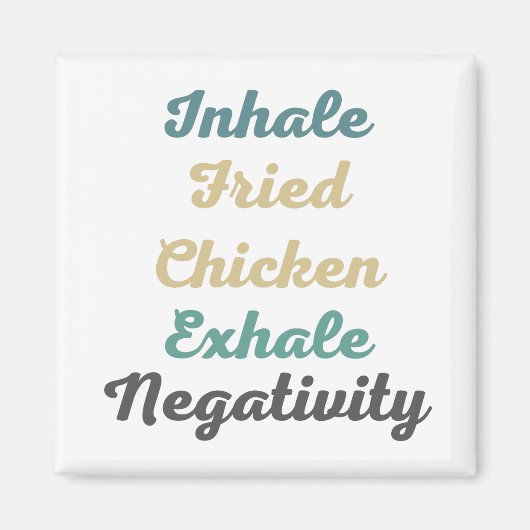Inhale Fried Chicken Exhale Negatitivity Magnets Magneet (Voorkant)