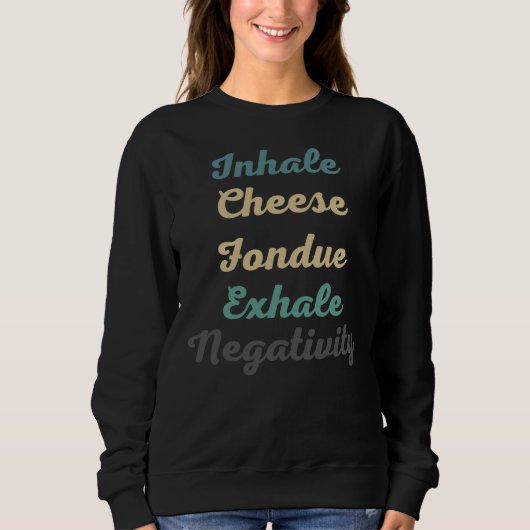 Inhale Fromage Fondue Exhale Négativité Sweatshirt (Devant)