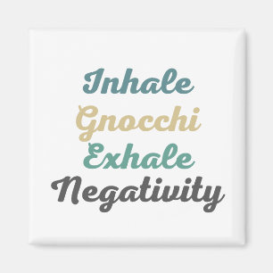 Inhale Gnocchi Exhale Négativité Magnets