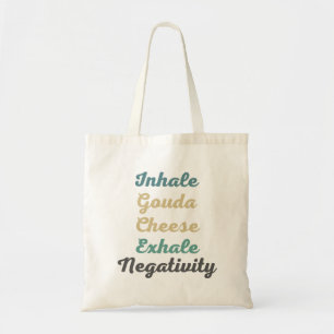 Inhale Gouda Cheese Exhale Negativiteit Tote Bag