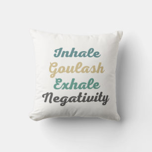Inhale Goulash Exhale Negatitivity-Sierkussen Kussen