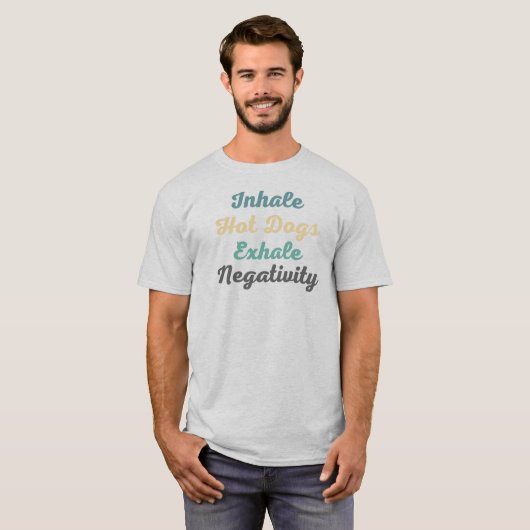 Inhale Hot Dogs Exhale Negatitivity T-Shirt (Voorkant volledig)