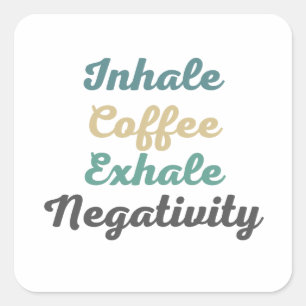 Inhale Koffee Exhale NegativiteitsStickers Vierkante Sticker