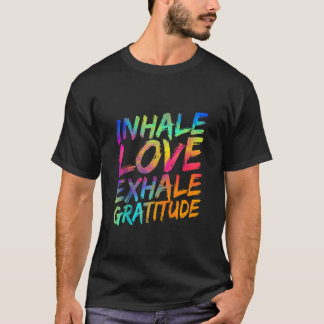 Inhale Love Exhale Gratitude Yoga Meditation Spiri T-shirt