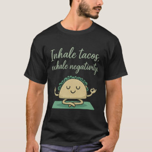 Inhale Tacos Exhale Negativiteit Grappige Taco Yog T-shirt