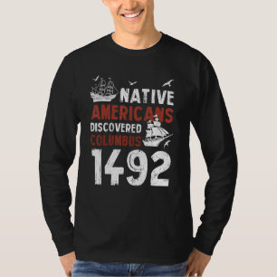 Inheemse Amerikanen ontdekten Columbus 1492 Inheem T-shirt