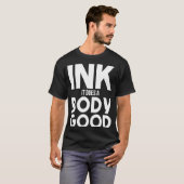 Ink Doet Lichaam Goed Tattoo Ink Houdt van Tattoos T-shirt (Voorkant volledig)