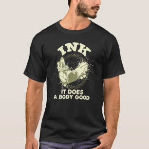 Inkt Het Doet Een Lichaam Goed - Tattoo Artiest T-shirt