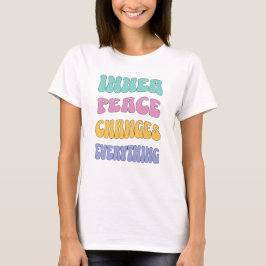 Inner Peace Changes Everything T-shirt
